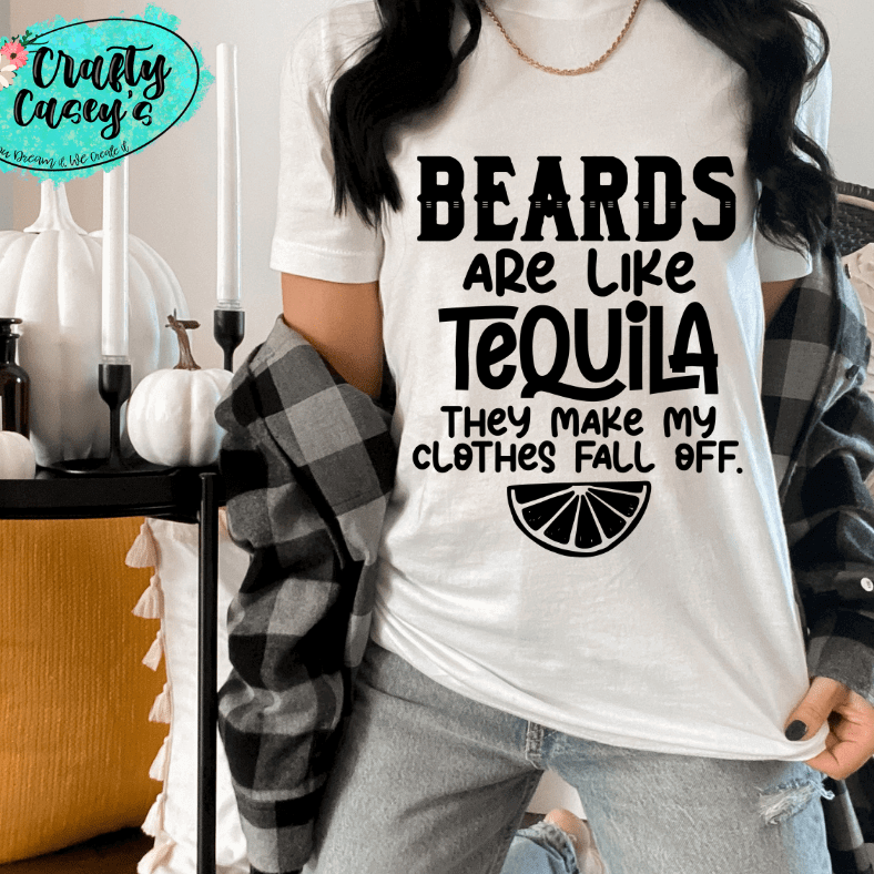 Beards Are Like Tequila They Make My Clothes Fall Off Tee