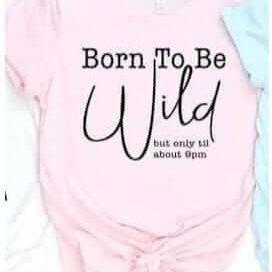Born To Be Wild ! Only Until 9:00 p.m. Unisex-T-shirt