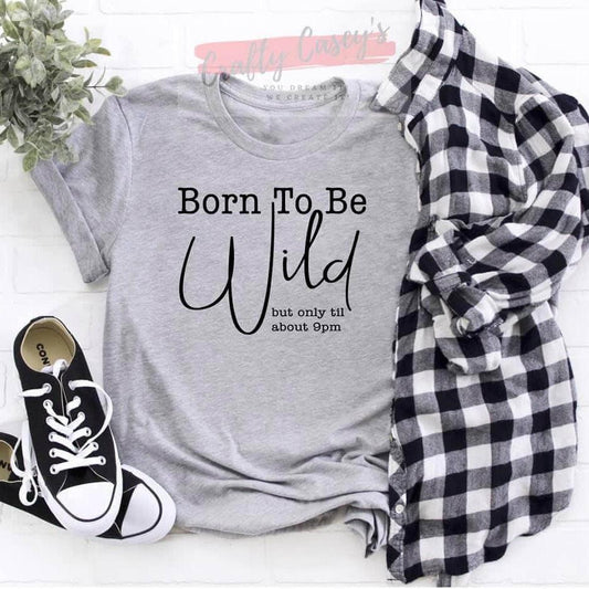 Born To Be Wild ! Only Until 9:00 p.m. Unisex-T-shirt