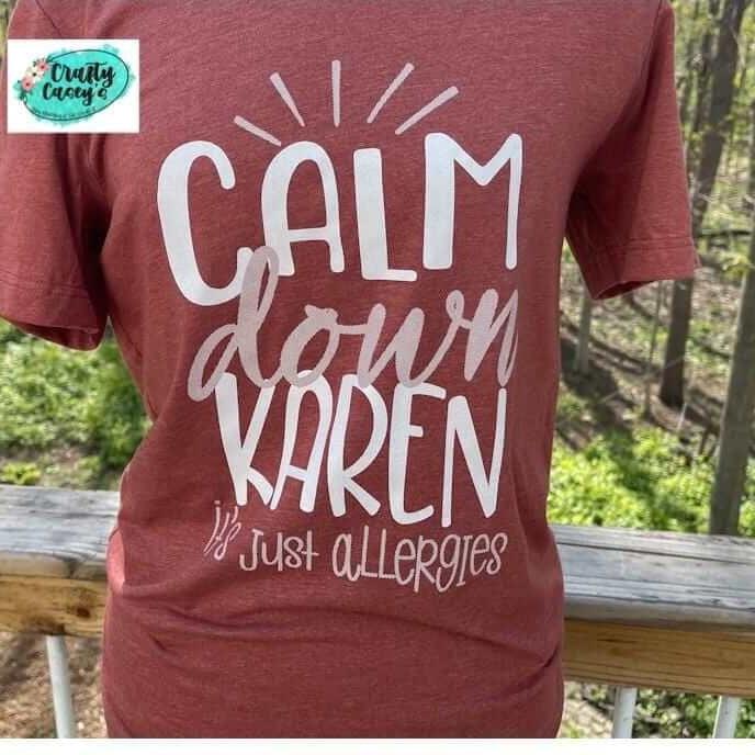 Calm Down Karen It's Just Allergies- Unisex T-shirts