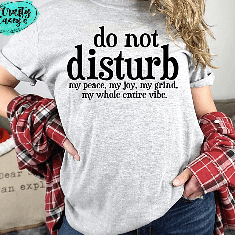 Do Not Disturb My Vibe - Funny Tee