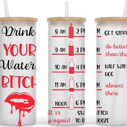 Drink Your Water Bitch Funny Glass Tumbler