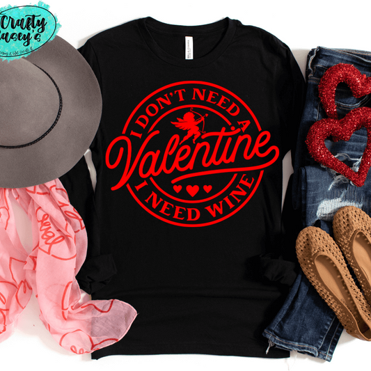 I Don't Need A Valentine I Need Wine -Funny Long Sleeved