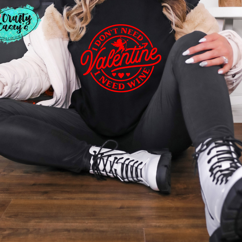 I Don't Need A Valentine I Need Wine -Funny Tee