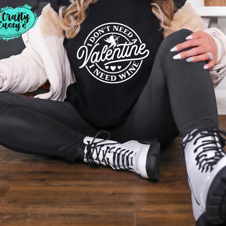 I Don't Need A Valentine I Need Wine -Funny Tee