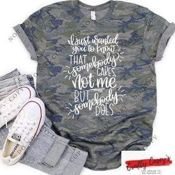 Crafty Casey's Funny Unisex T-shirts S / Vintage Camo I Just Wanted You To Know Somebody Cares Just Not Me- Unisex T-shirt