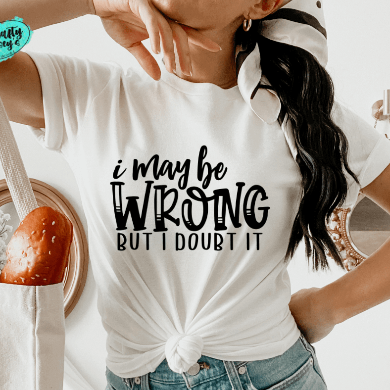 I May Be Wrong But I Doubt It Funny Tee Crafty Casey's