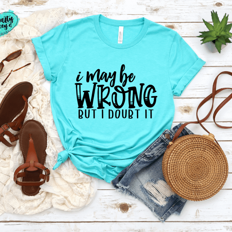I May Be Wrong But I Doubt It Funny Tee Crafty Casey's