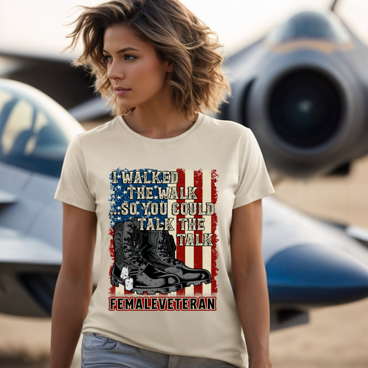 I Walked The Walk So You Could Talk The Talk - Female Veteran Tee, Crewneck, Hoodie