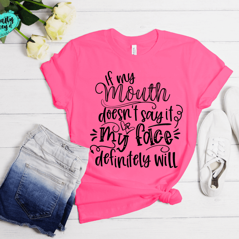 If My Mouth Doesn't Say My Face Definitely Will - Funny-T-shirt.