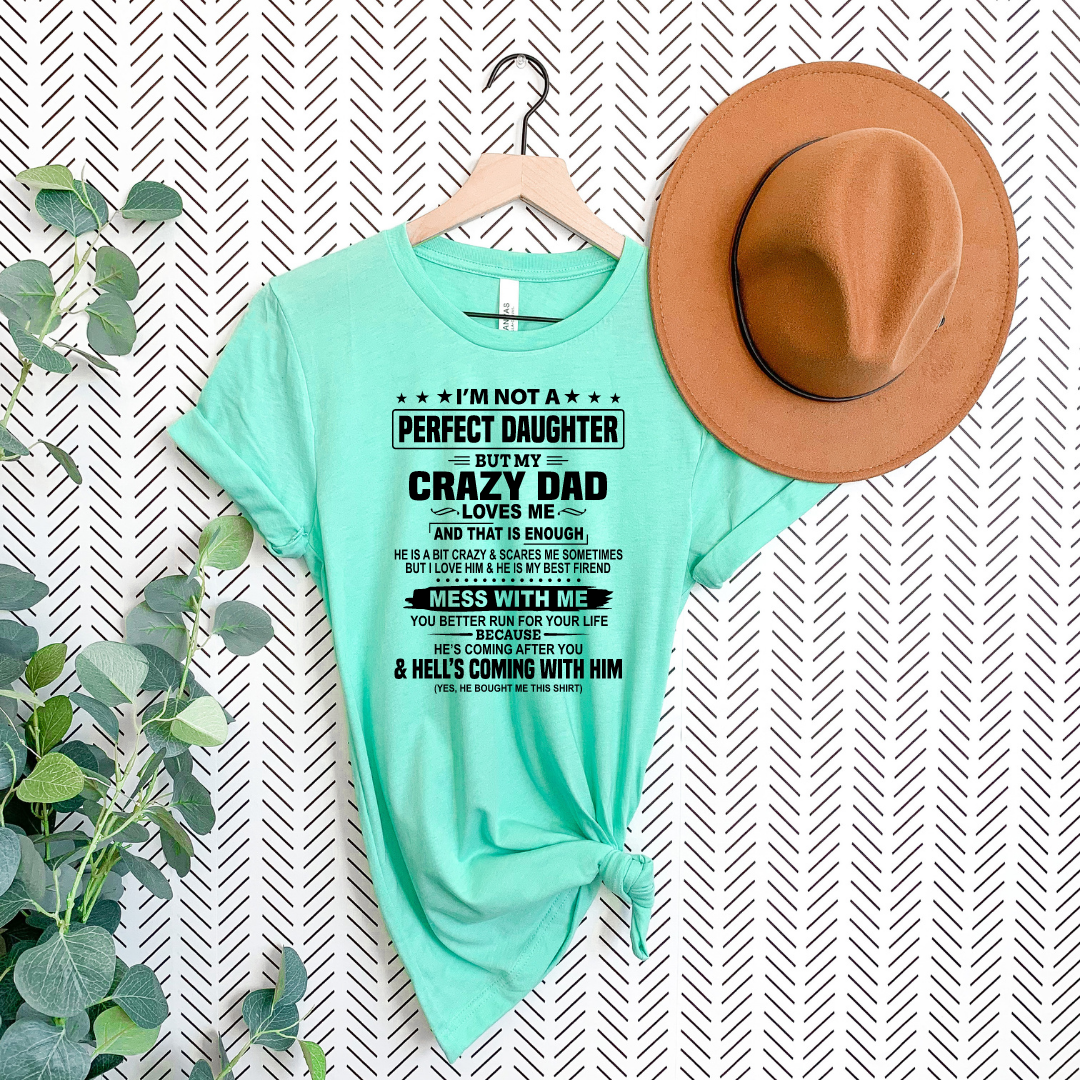 I'm Not A Perfect Daughter, But My Crazy Dad Loves Me Funny Dad-T-shirt