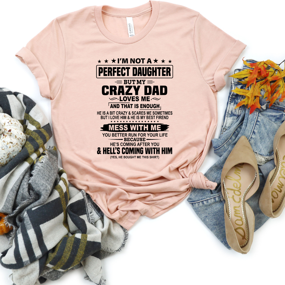 I'm Not A Perfect Daughter, But My Crazy Dad Loves Me Funny Dad-T-shirt