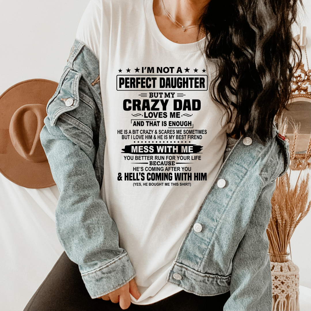 I'm Not A Perfect Daughter, But My Crazy Dad Loves Me Funny Dad-T-shirt