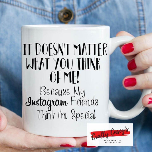 It Doesn't Matter What Ya Think Of Me I'm Special-Ceramic-Coffee Mug
