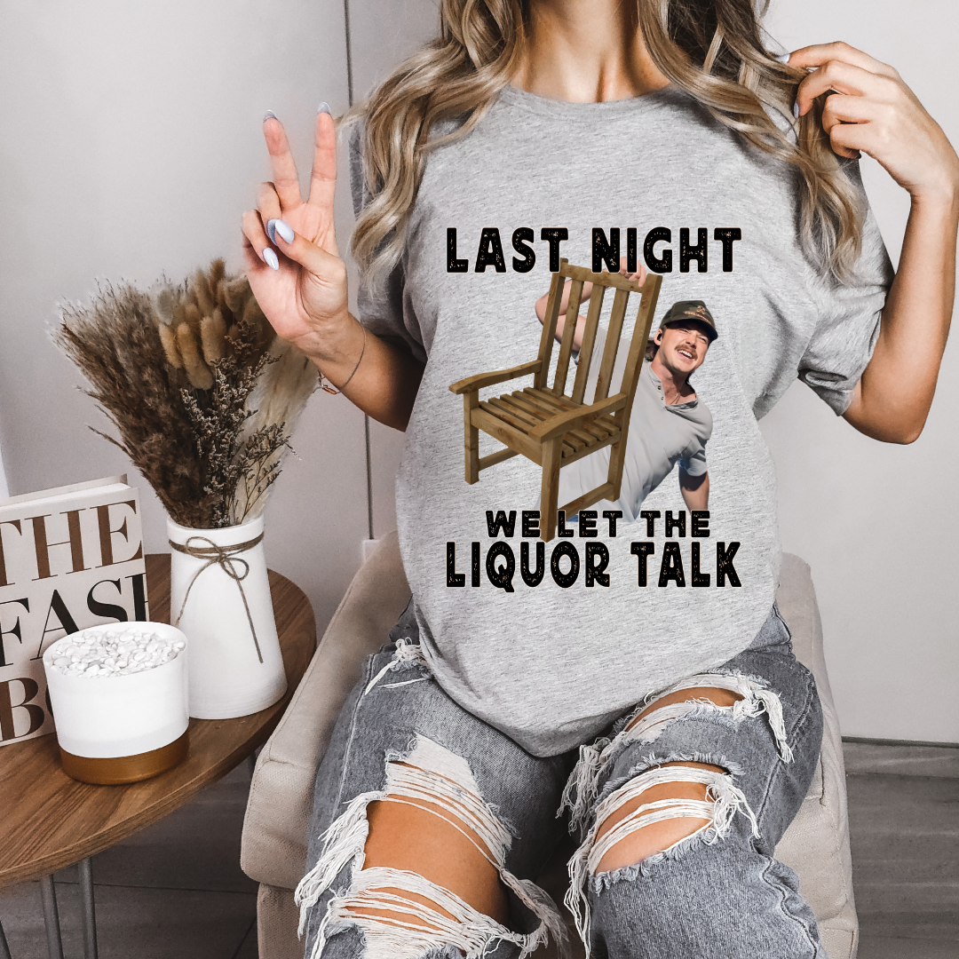 Last Night We Let The Liquor Talk (Chair) Funny-Tee