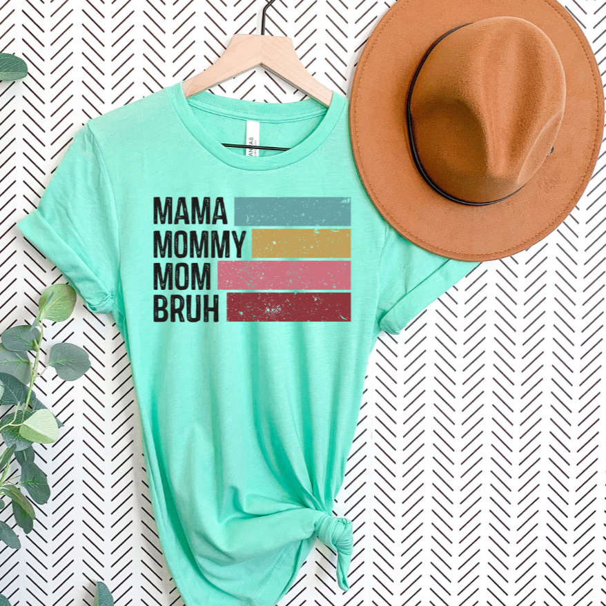 Mama, Mommy, Mom, Bruh Funny Tee