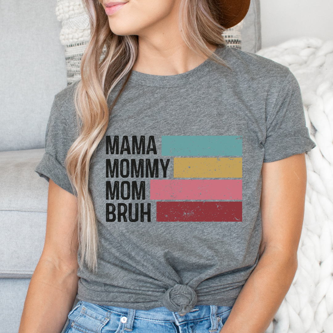 Mama, Mommy, Mom, Bruh Funny Tee