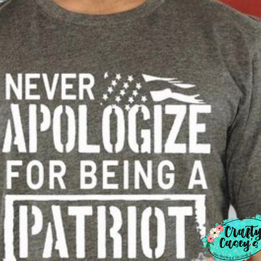 Never Apologize For Being A Patriot- Tee