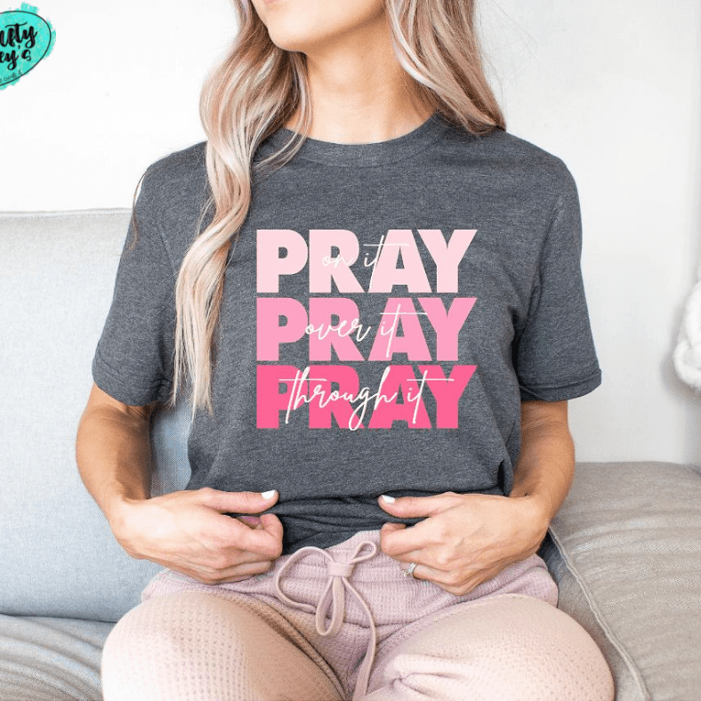 Pray On It, Pray Over It, Pray Through It- Spiritual T-shirt