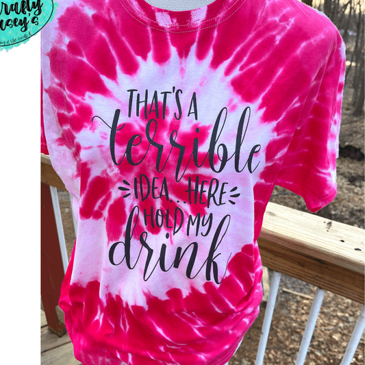 That's A Terrible Idea Here Hold My Drink -Funny-Women's Unisex- t-shirt