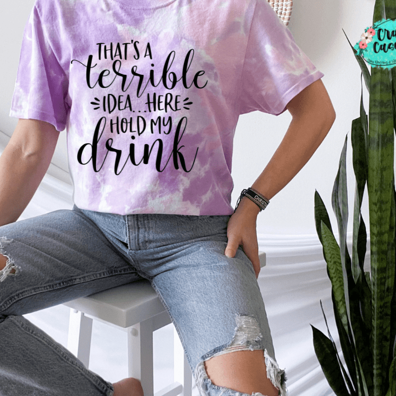 That's A Terrible Idea Here Hold My Drink -Funny-Women's Unisex- t-shirt Crafty Casey's