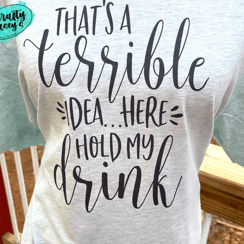 That's A Terrible Idea Here Hold My Drink -Funny-Women's Unisex- t-shirt Crafty Casey's
