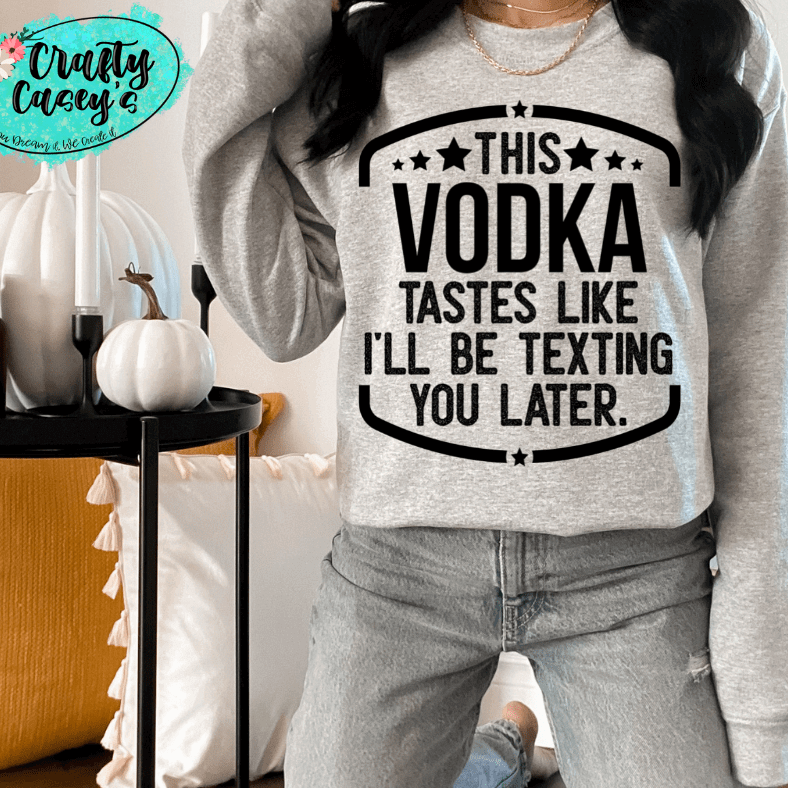 This Vodka Tastes Like I Will Be Texting You Later Funny Tee