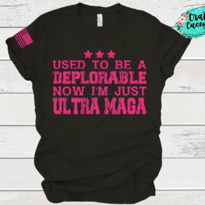Used To Be A Deplorable Now I'm Just Ultra Maga Adult Humor Tee
