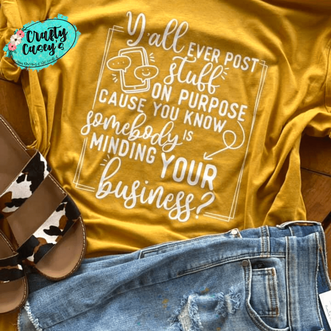 Y'all Ever Post Stuff On Purpose Because You Know Somebody It Minding Your Business Funny Tee