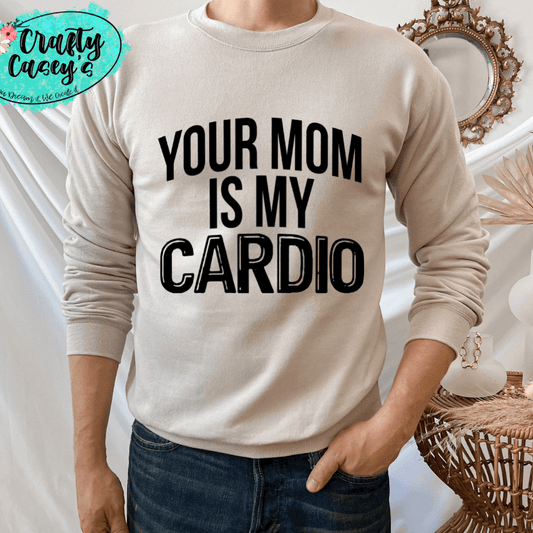 Your Mom Is My Cardio- Adult Humor Tee
