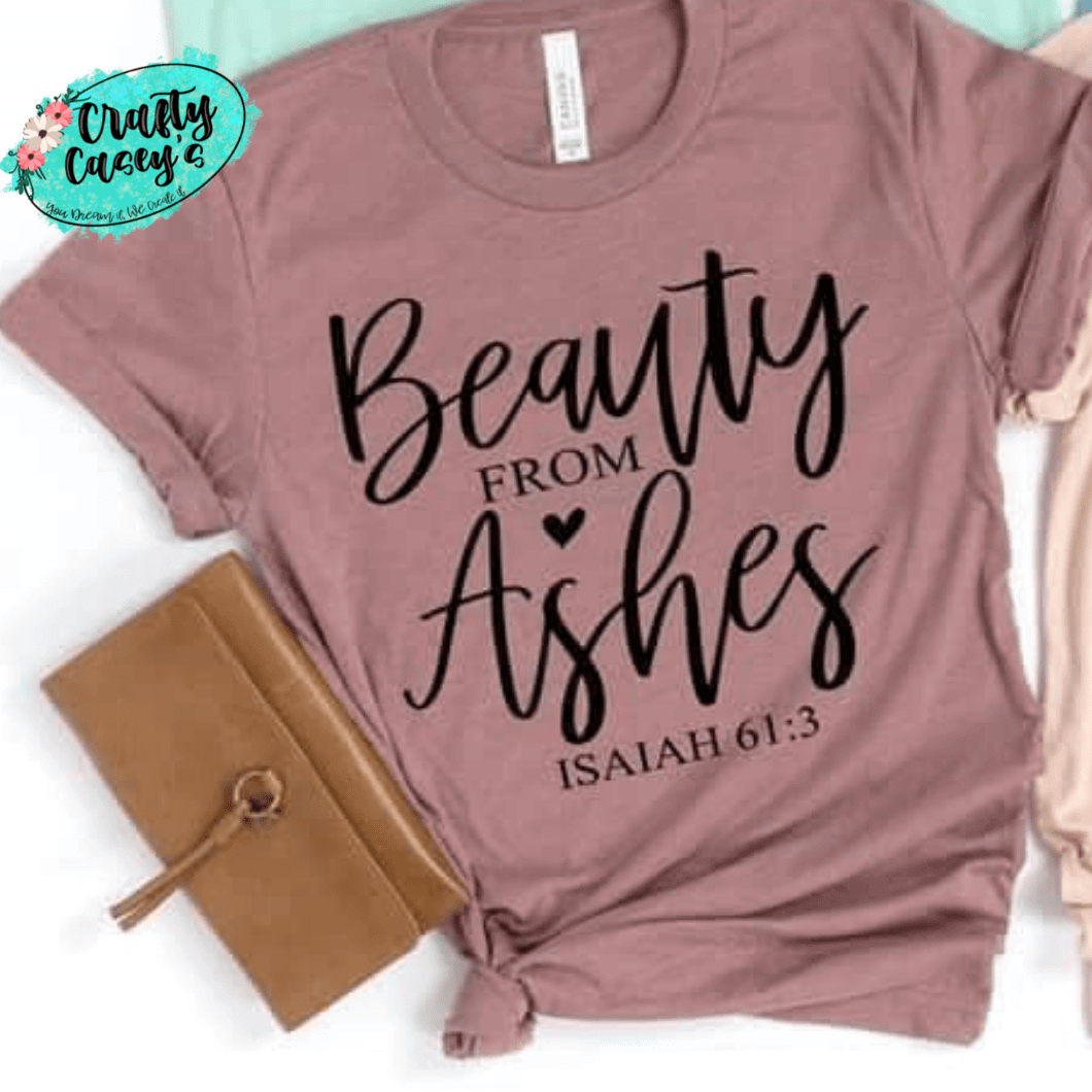 Beauty From Ashes Isiah 61:3- Spiritual Women's Tee's Crafty Casey's