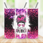 Breast Cancer Mom Bun Awareness -Drink Tumbler