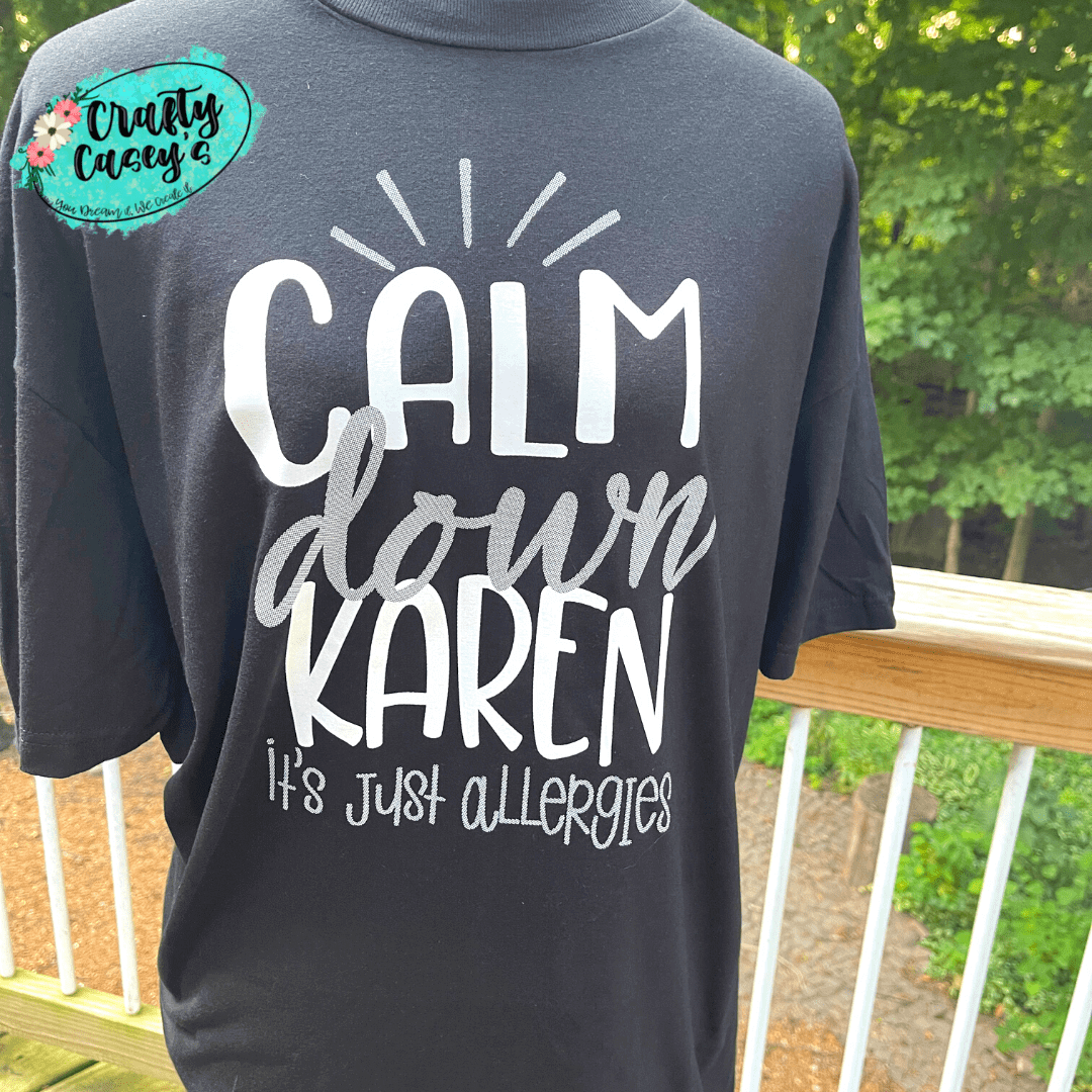 Calm Down Karen It's Just Allergies- Unisex T-shirts