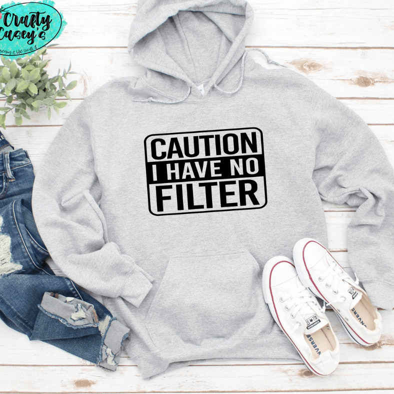 Caution I Have No Filter- Funny Unisex Hoodie