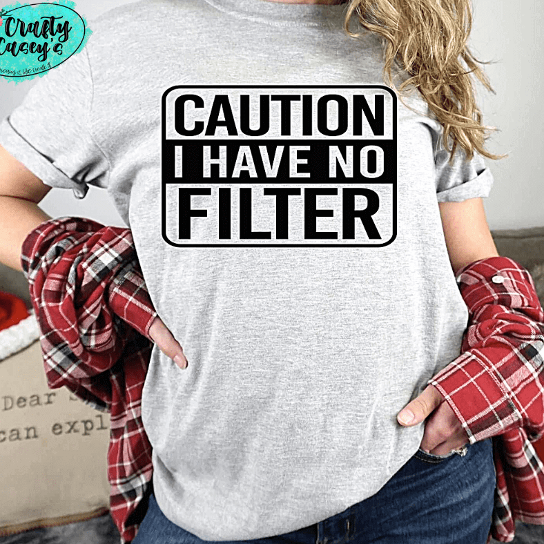 Caution I Have No Filter Funny- Unisex T-shirt Crafty Casey's
