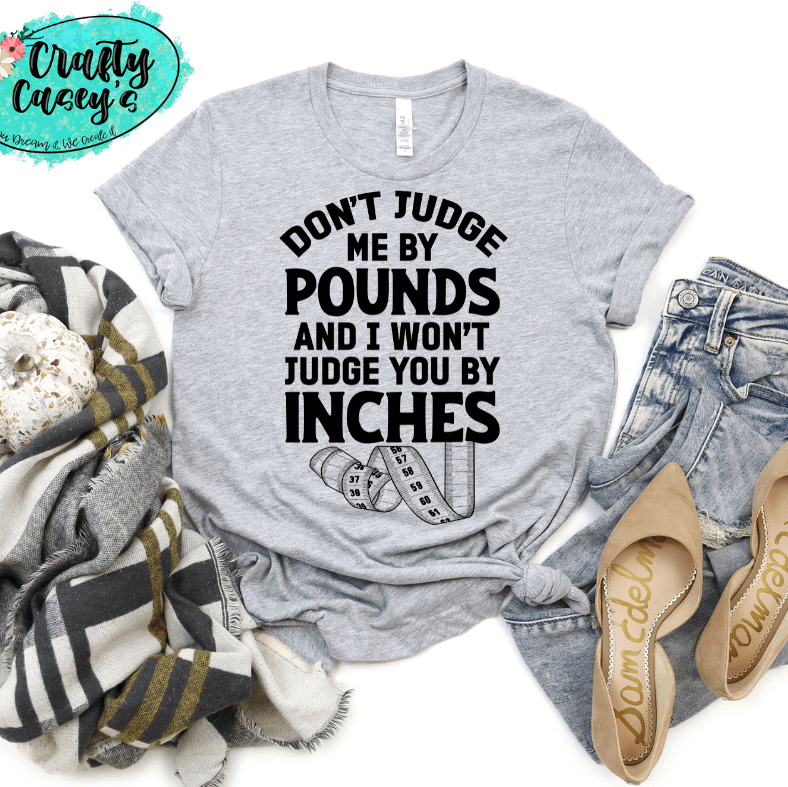 Don't Judge Me By Pounds Shirt adult funny graphic shirt design by Crafty Casey's