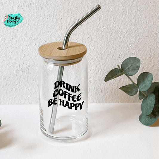Drink Coffee Be Happy Beer Glass Can Crafty Casey's