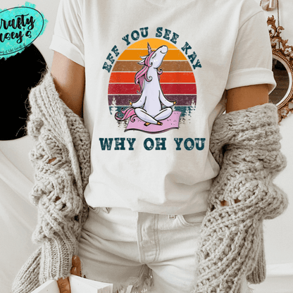 EFF YOU SEE KAY WHY OH YOU Funny Unicorn Tee