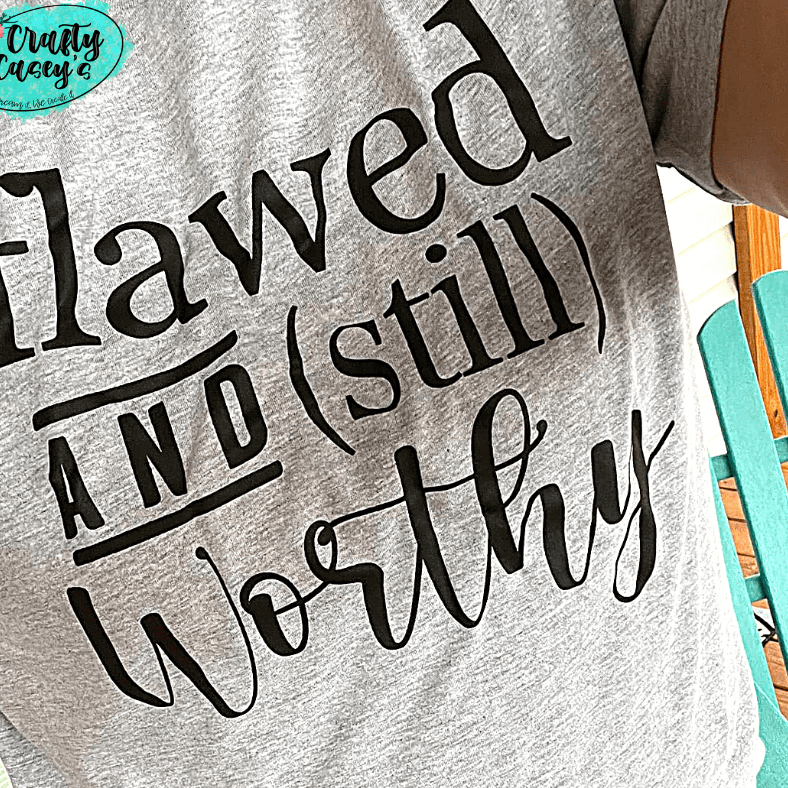 Flawed And Still Worthy - Inspirational T-shirt