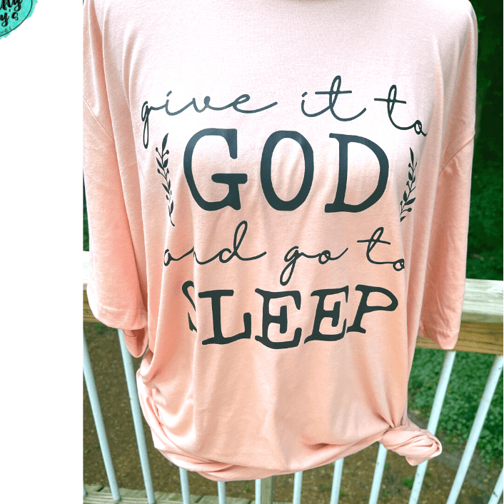 Give It To God Go To Sleep - Spiritual T-shirts