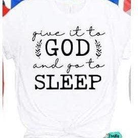 Give It To God Go To Sleep - Spiritual T-shirts