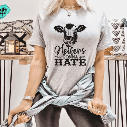 Heifers' Gonna Hate. - Funny Unisex T-shirt