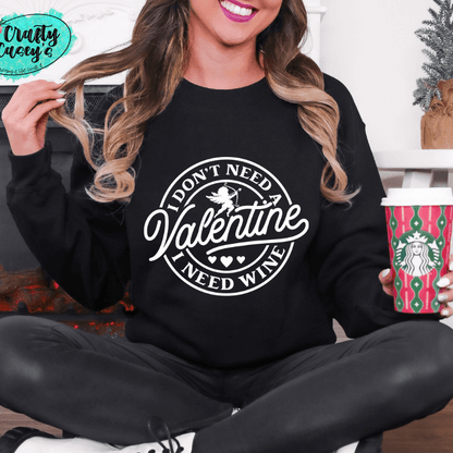 I Don't Need A Valentine I Need Wine -Funny Sweatshirt