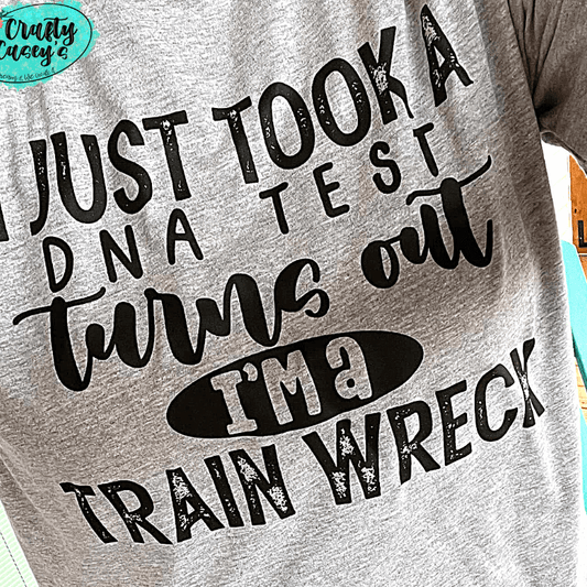 I Just Took A DNA Test I Am 100% A Train Wreck- Unisex T-shirt