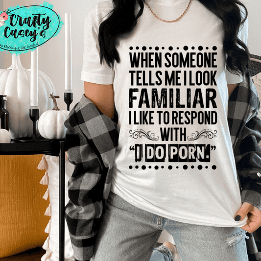 I Look Familiar Adult Humor Shirt adult funny graphic shirt design by Crafty Casey's