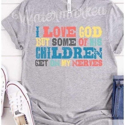I Love God, But Some Of His Children Get On My Nerves-Funny Women'sUnisex T-shirt