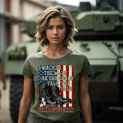 I Walked The Walk So You Could Talk The Talk - Female Veteran Tee, Crewneck, Hoodie