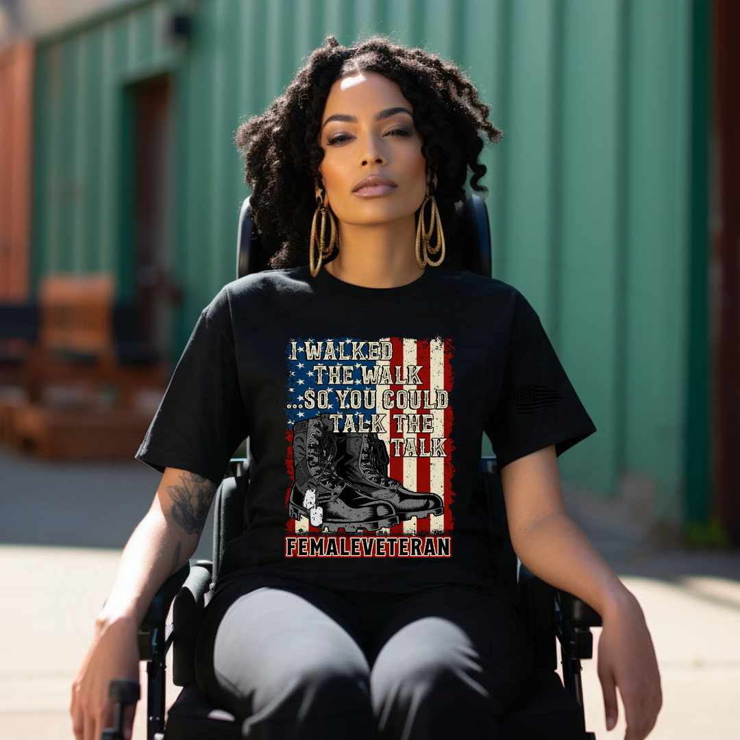 I Walked The Walk So You Could Talk The Talk - Female Veteran Tee, Crewneck, Hoodie