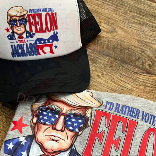 I'd Rather Vote For A Felon Than A Jack##s Foam Trucker Hat