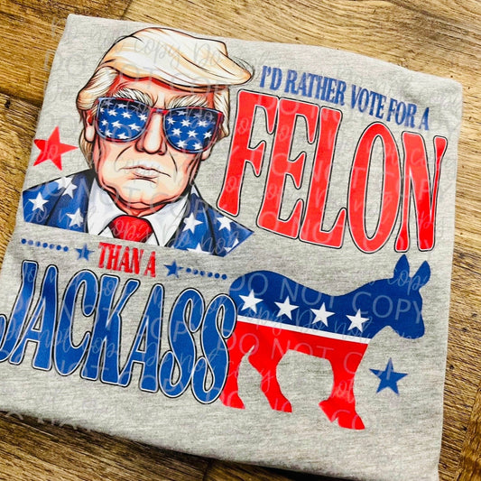 I'd Rather Vote For A Felon Than A Jack#ss Trump 2024